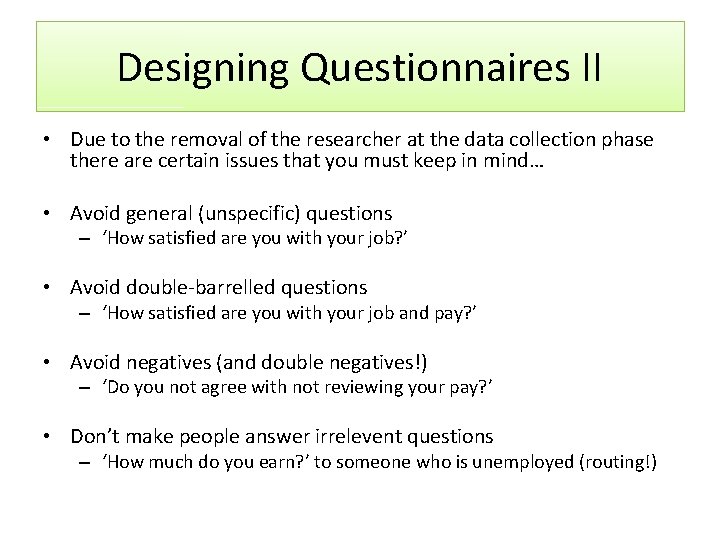 Designing Questionnaires II • Due to the removal of the researcher at the data