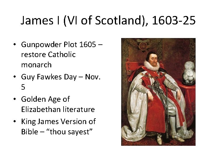 James I (VI of Scotland), 1603 -25 • Gunpowder Plot 1605 – restore Catholic