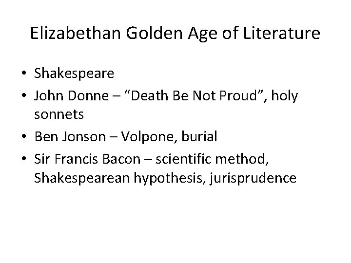 Elizabethan Golden Age of Literature • Shakespeare • John Donne – “Death Be Not