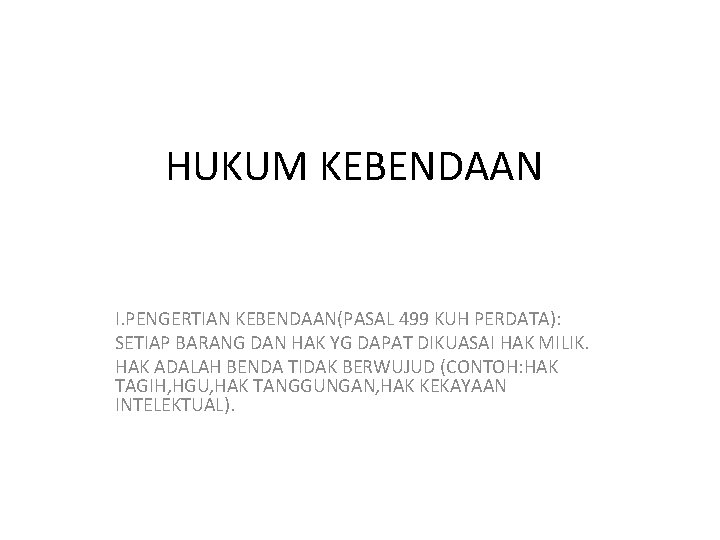 HUKUM KEBENDAAN I. PENGERTIAN KEBENDAAN(PASAL 499 KUH PERDATA): SETIAP BARANG DAN HAK YG DAPAT