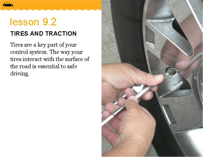 lesson 9. 2 TIRES AND TRACTION Tires are a key part of your control