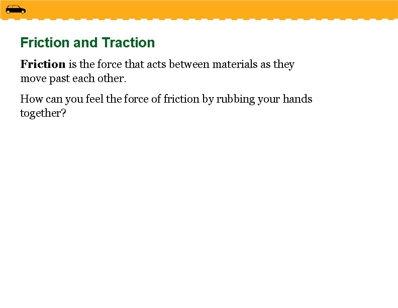 Friction and Traction Friction is the force that acts between materials as they move