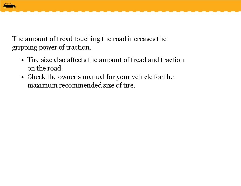 The amount of tread touching the road increases the gripping power of traction. •