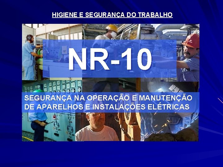 HIGIENE E SEGURANÇA DO TRABALHO NR-10 SEGURANÇA NA OPERAÇÃO E MANUTENÇÃO DE APARELHOS E