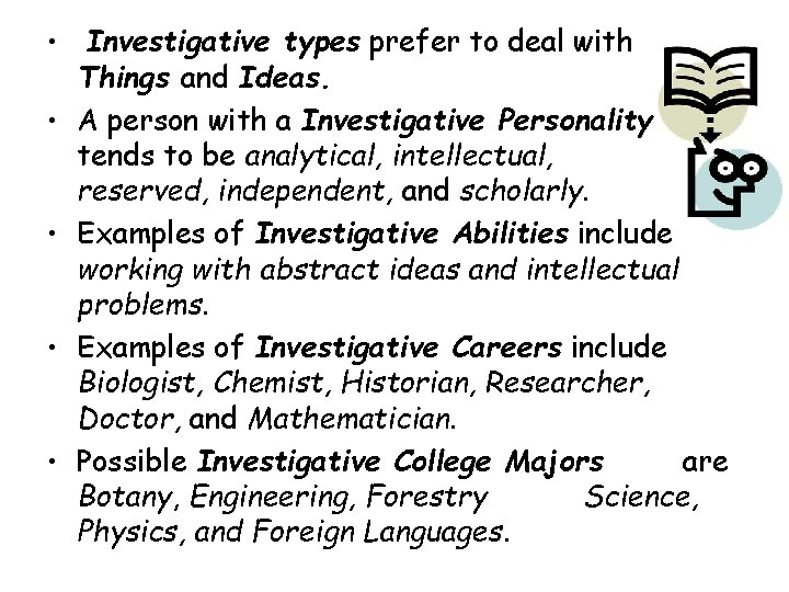 • Investigative types prefer to deal with Things and Ideas. • A person • Investigative types prefer to deal with Things and Ideas. • A person