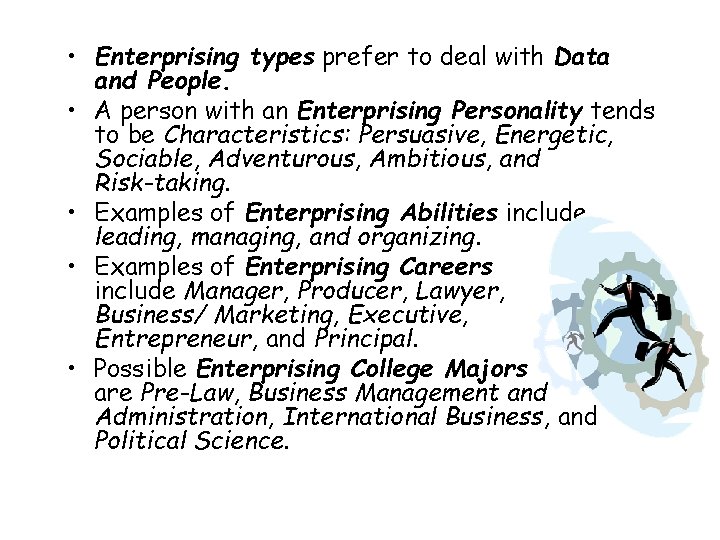 • Enterprising types prefer to deal with Data and People. • A person • Enterprising types prefer to deal with Data and People. • A person