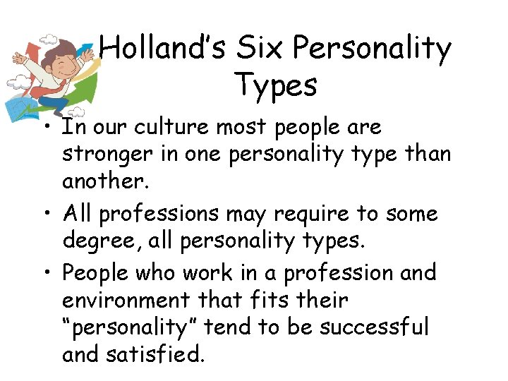 Holland’s Six Personality Types • In our culture most people are stronger in one Holland’s Six Personality Types • In our culture most people are stronger in one