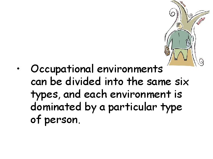 • Occupational environments can be divided into the same six types, and each • Occupational environments can be divided into the same six types, and each