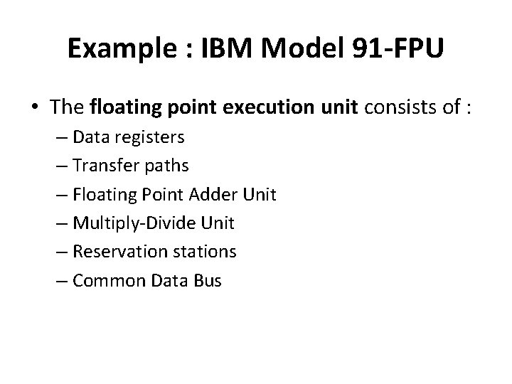 Example : IBM Model 91 -FPU • The floating point execution unit consists of