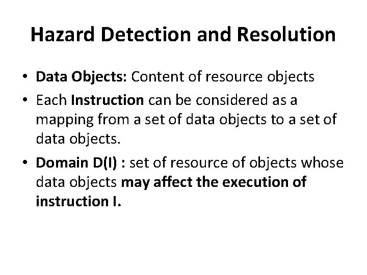 Hazard Detection and Resolution • Data Objects: Content of resource objects • Each Instruction