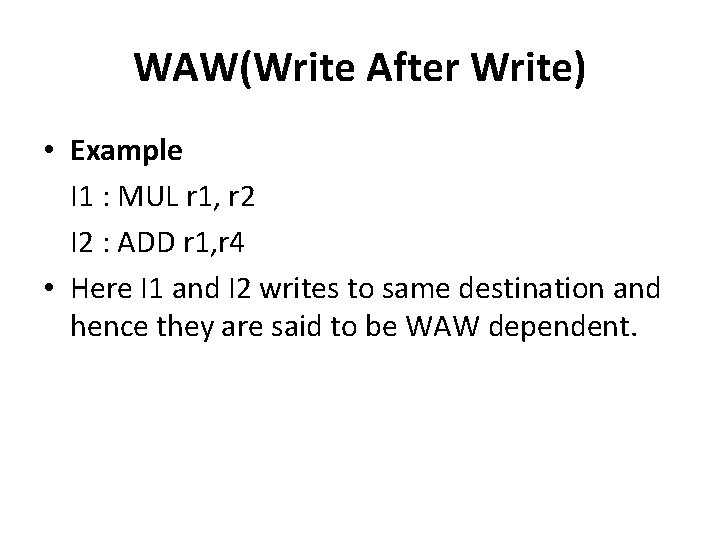 WAW(Write After Write) • Example I 1 : MUL r 1, r 2 I