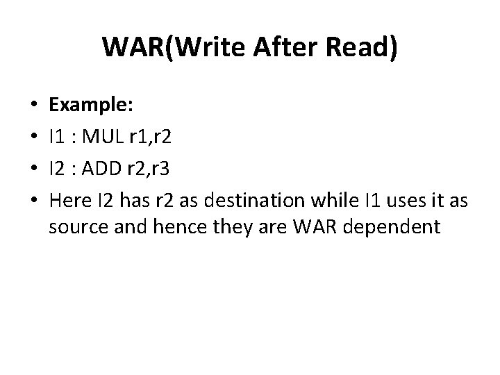 WAR(Write After Read) • • Example: I 1 : MUL r 1, r 2