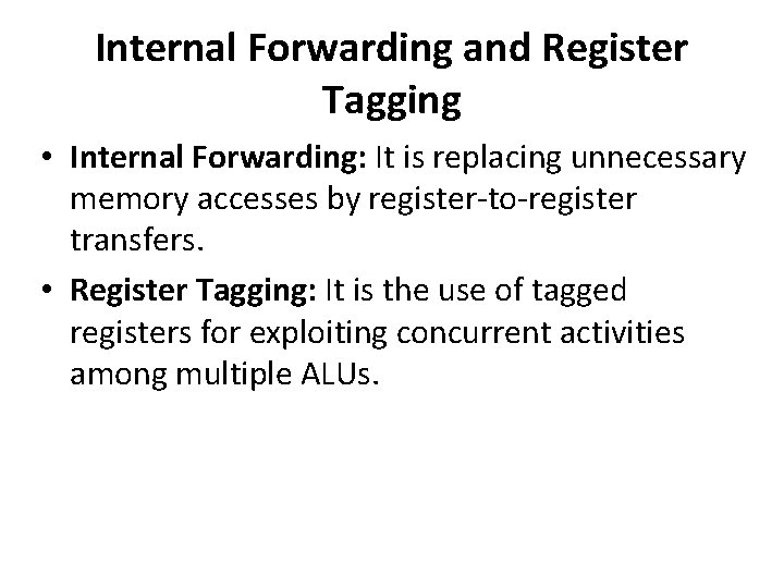 Internal Forwarding and Register Tagging • Internal Forwarding: It is replacing unnecessary memory accesses