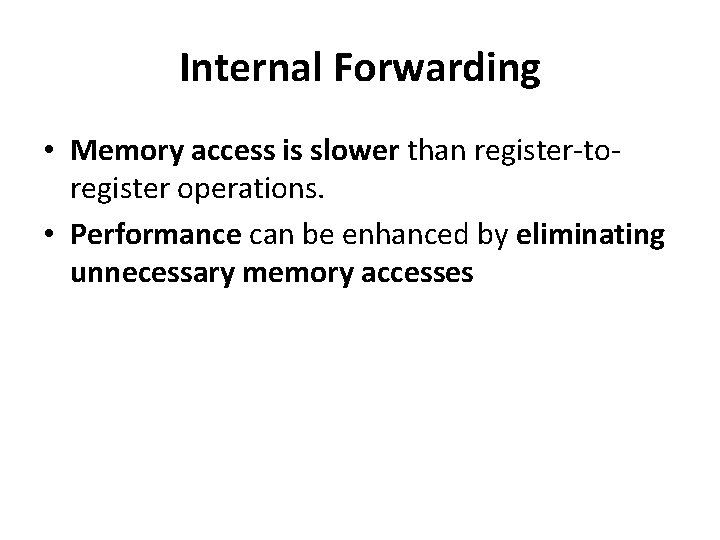 Internal Forwarding • Memory access is slower than register-toregister operations. • Performance can be