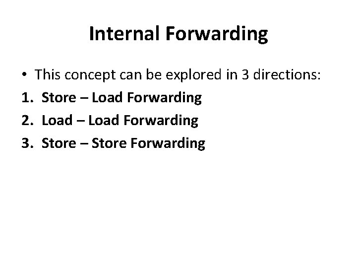 Internal Forwarding • This concept can be explored in 3 directions: 1. Store –