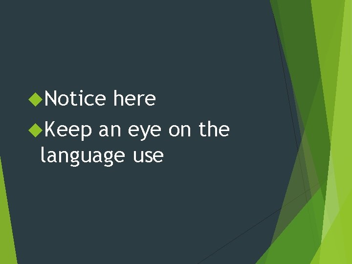  Notice here Keep an eye on the language use 