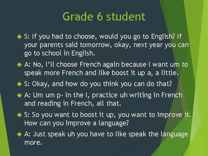 Grade 6 student S: If you had to choose, would you go to English?