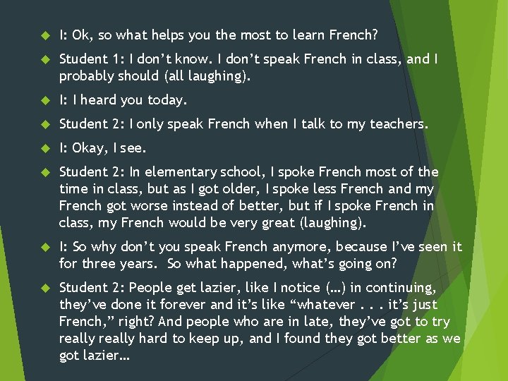  I: Ok, so what helps you the most to learn French? Student 1: