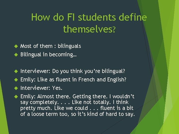 How do FI students define themselves? Most of them : bilinguals Bilingual in becoming…