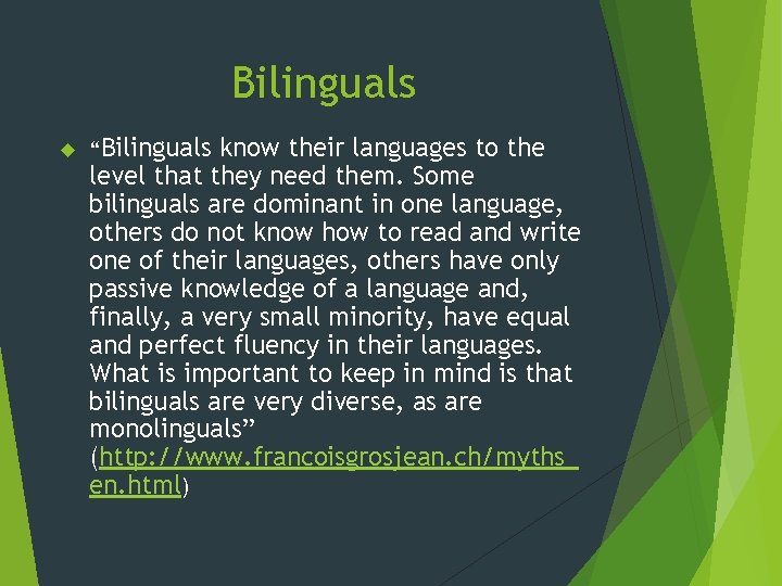 Bilinguals “Bilinguals know their languages to the level that they need them. Some bilinguals