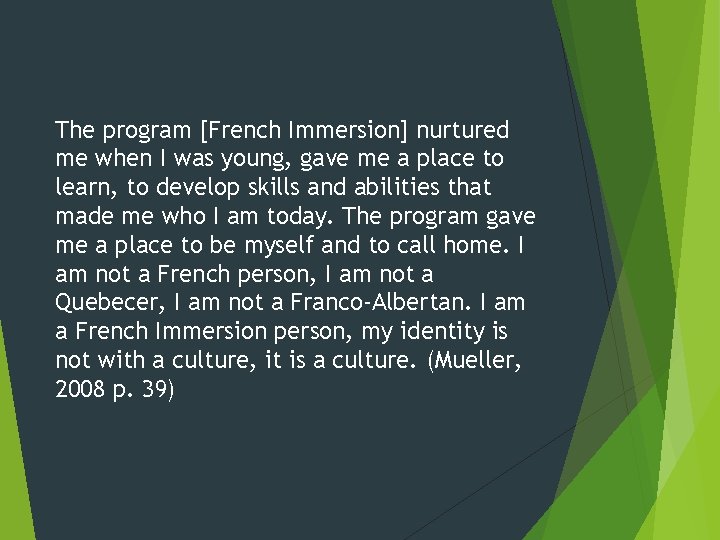 The program [French Immersion] nurtured me when I was young, gave me a place