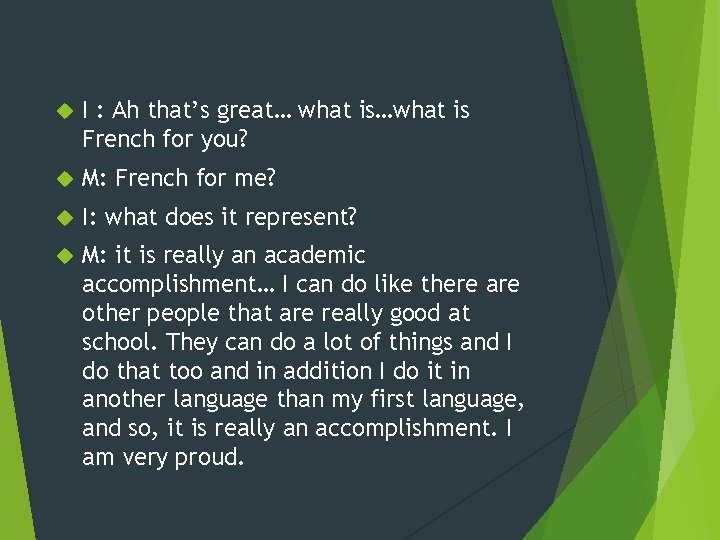  I : Ah that’s great… what is…what is French for you? M: French