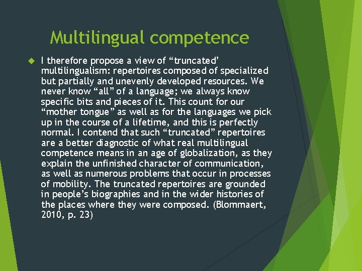 Multilingual competence I therefore propose a view of “truncated’ multilingualism: repertoires composed of specialized