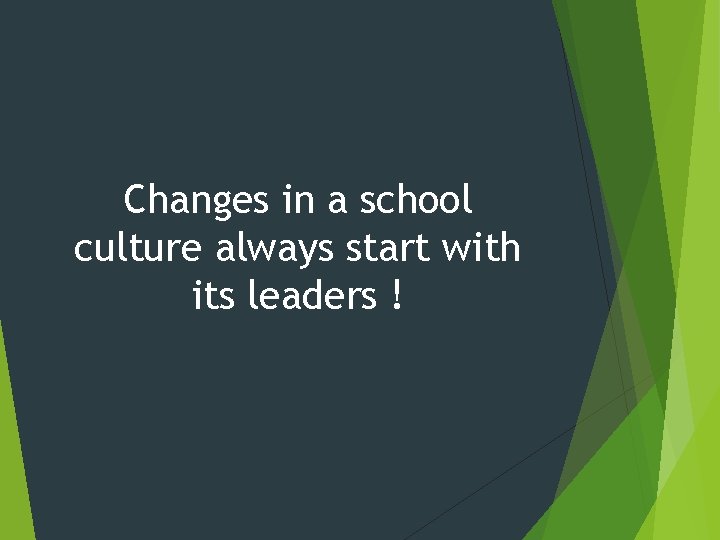 Changes in a school culture always start with its leaders ! 