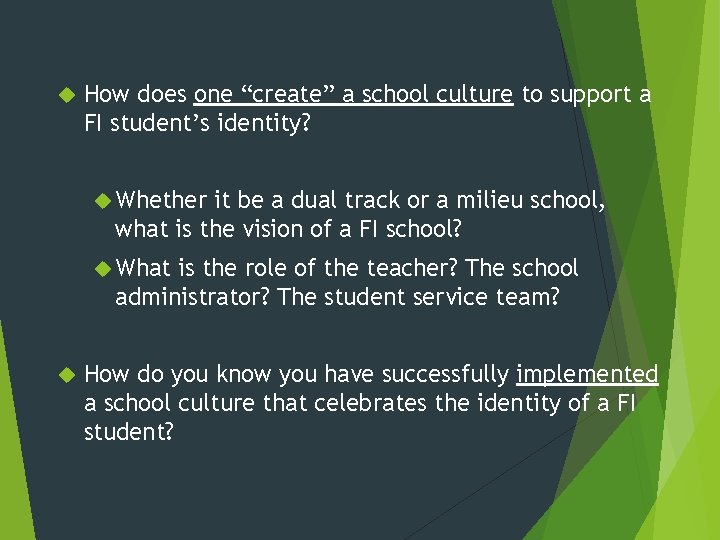 How does one “create” a school culture to support a FI student’s identity?