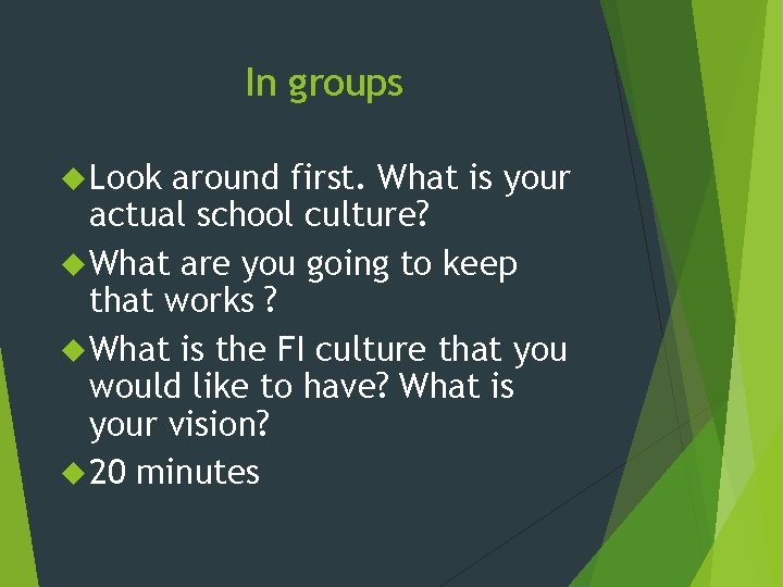 In groups Look around first. What is your actual school culture? What are you