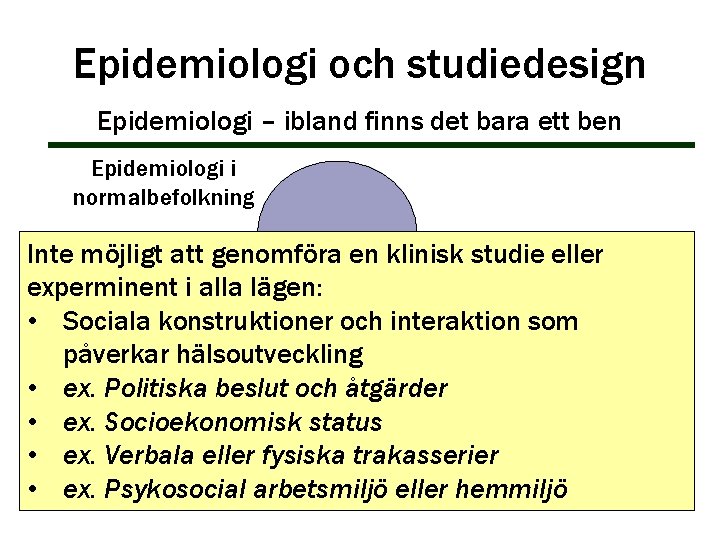 Epidemiologi och studiedesign Epidemiologi – ibland finns det bara ett ben Epidemiologi i normalbefolkning