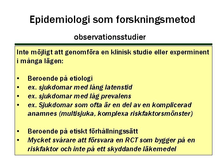 Epidemiologi som forskningsmetod observationsstudier Inte möjligt att genomföra en klinisk studie eller experminent i