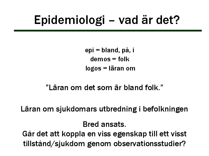 Epidemiologi – vad är det? epi = bland, på, i demos = folk logos