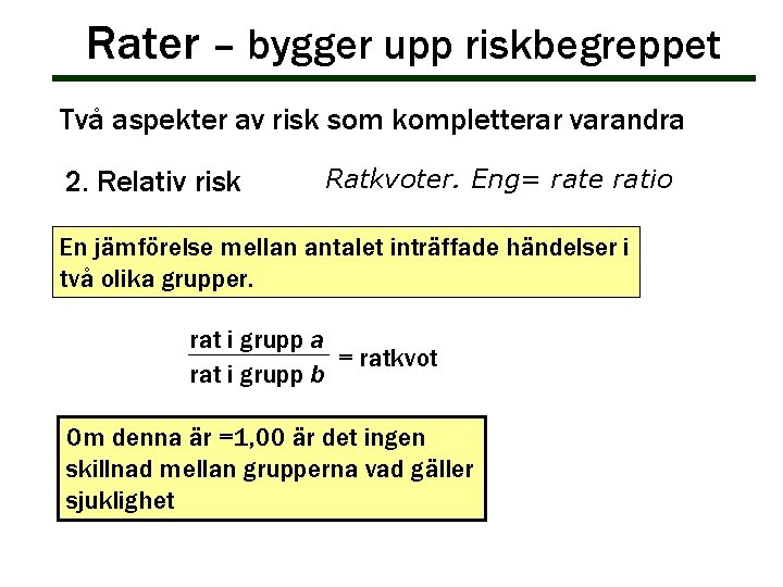 Rater – bygger upp riskbegreppet Två aspekter av risk som kompletterar varandra 2. Relativ