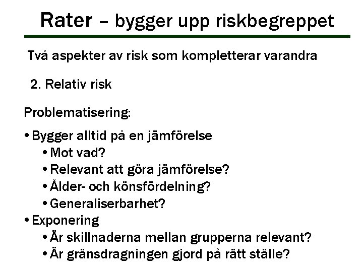 Rater – bygger upp riskbegreppet Två aspekter av risk som kompletterar varandra 2. Relativ