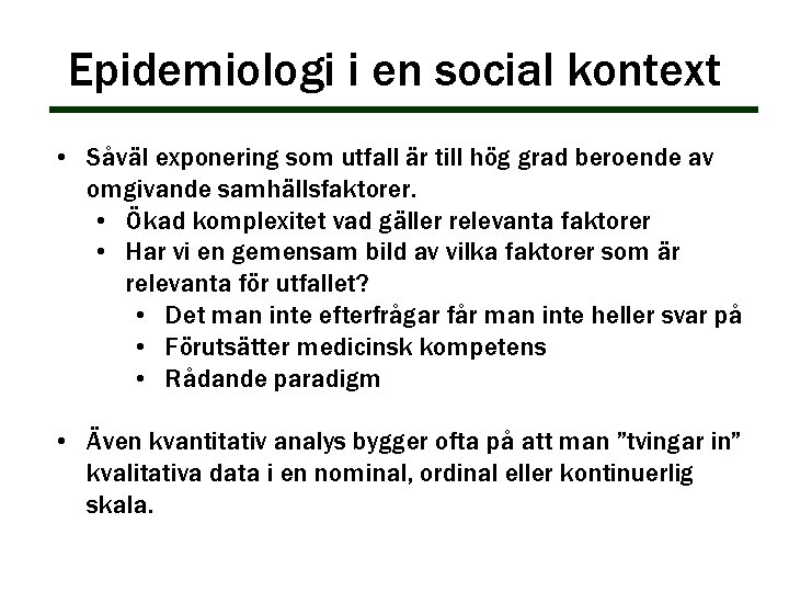 Epidemiologi i en social kontext • Såväl exponering som utfall är till hög grad