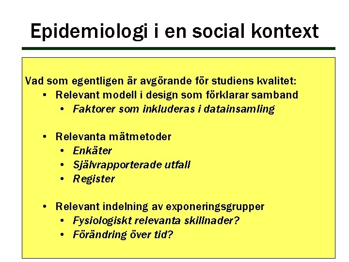 Epidemiologi i en social kontext Vad som egentligen är avgörande för studiens kvalitet: • Epidemiologi i en social kontext Vad som egentligen är avgörande för studiens kvalitet: •