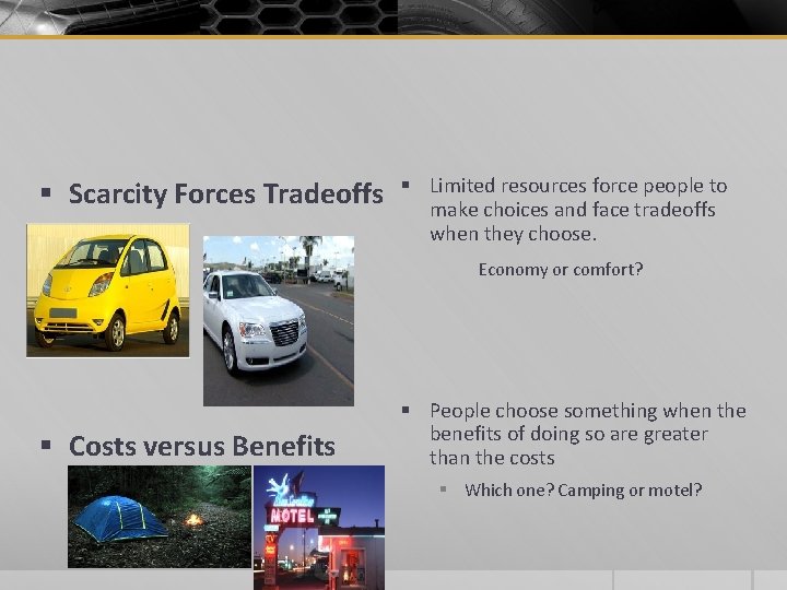 § Scarcity Forces Tradeoffs § Limited resources force people to make choices and face