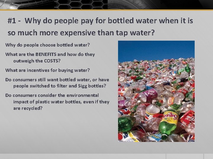 #1 - Why do people pay for bottled water when it is so much