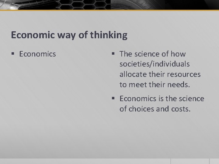 Economic way of thinking § Economics § The science of how societies/individuals allocate their