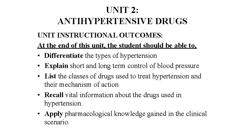 UNIT 2: ANTIHYPERTENSIVE DRUGS UNIT INSTRUCTIONAL OUTCOMES: At the end of this unit, the