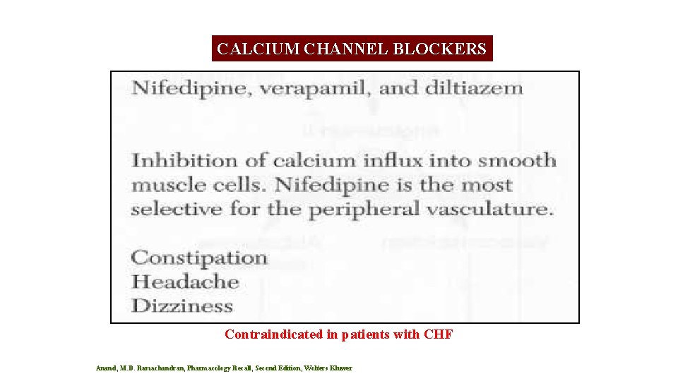 CALCIUM CHANNEL BLOCKERS Contraindicated in patients with CHF Anand, M. D. Ramachandran, Pharmacology Recall,