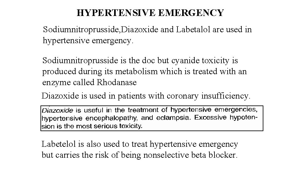 HYPERTENSIVE EMERGENCY Sodiumnitroprusside, Diazoxide and Labetalol are used in hypertensive emergency. Sodiumnitroprusside is the