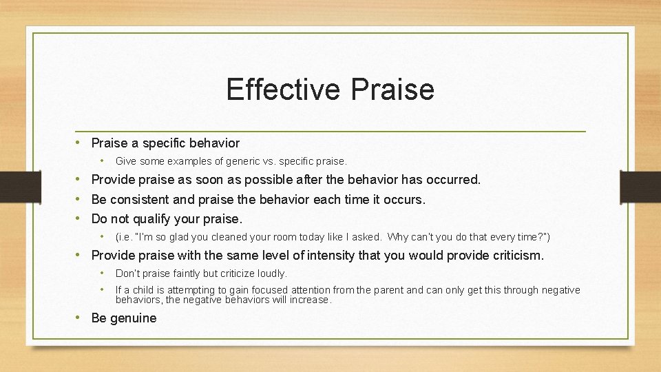 Effective Praise • Praise a specific behavior • Give some examples of generic vs.