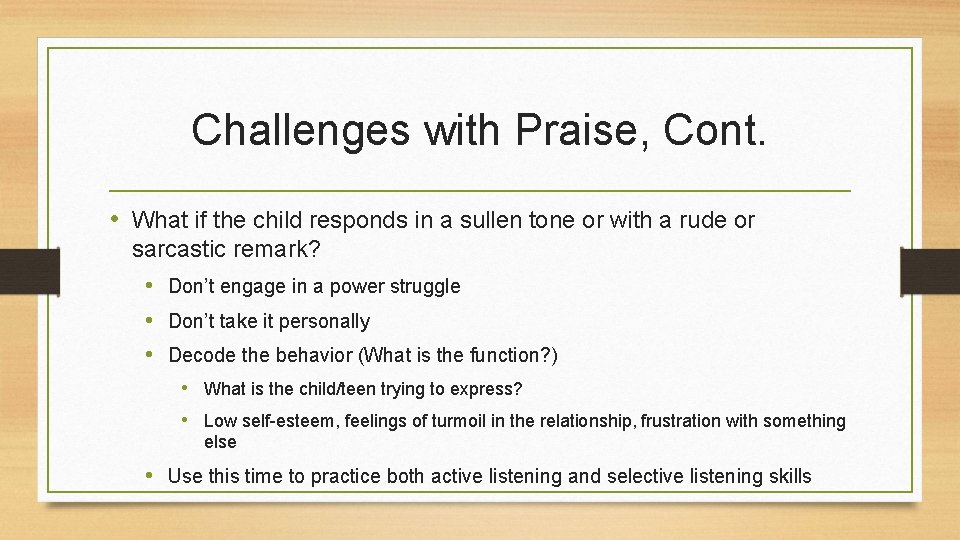 Challenges with Praise, Cont. • What if the child responds in a sullen tone