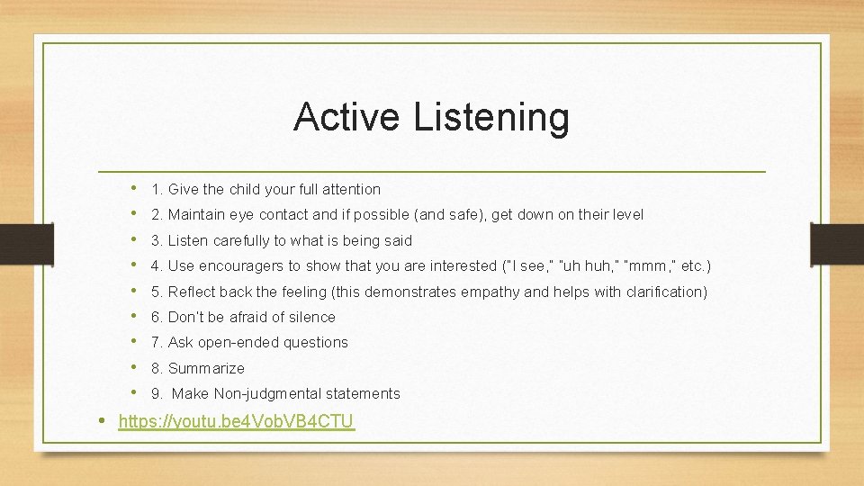 Active Listening • • • 1. Give the child your full attention 2. Maintain