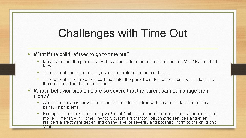 Challenges with Time Out • What if the child refuses to go to time