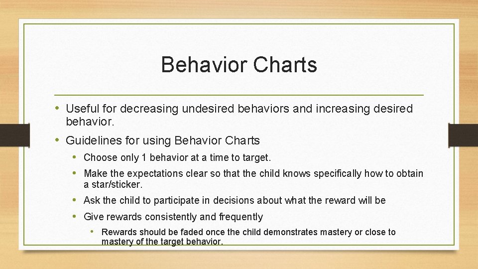 Behavior Charts • Useful for decreasing undesired behaviors and increasing desired behavior. • Guidelines