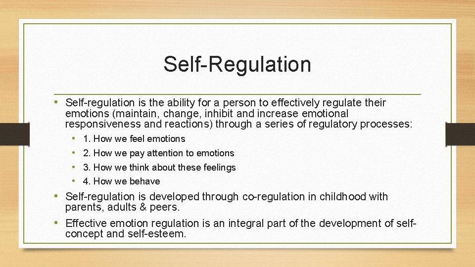 Self-Regulation • Self-regulation is the ability for a person to effectively regulate their emotions