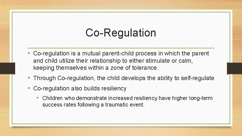 Co-Regulation • Co-regulation is a mutual parent-child process in which the parent and child